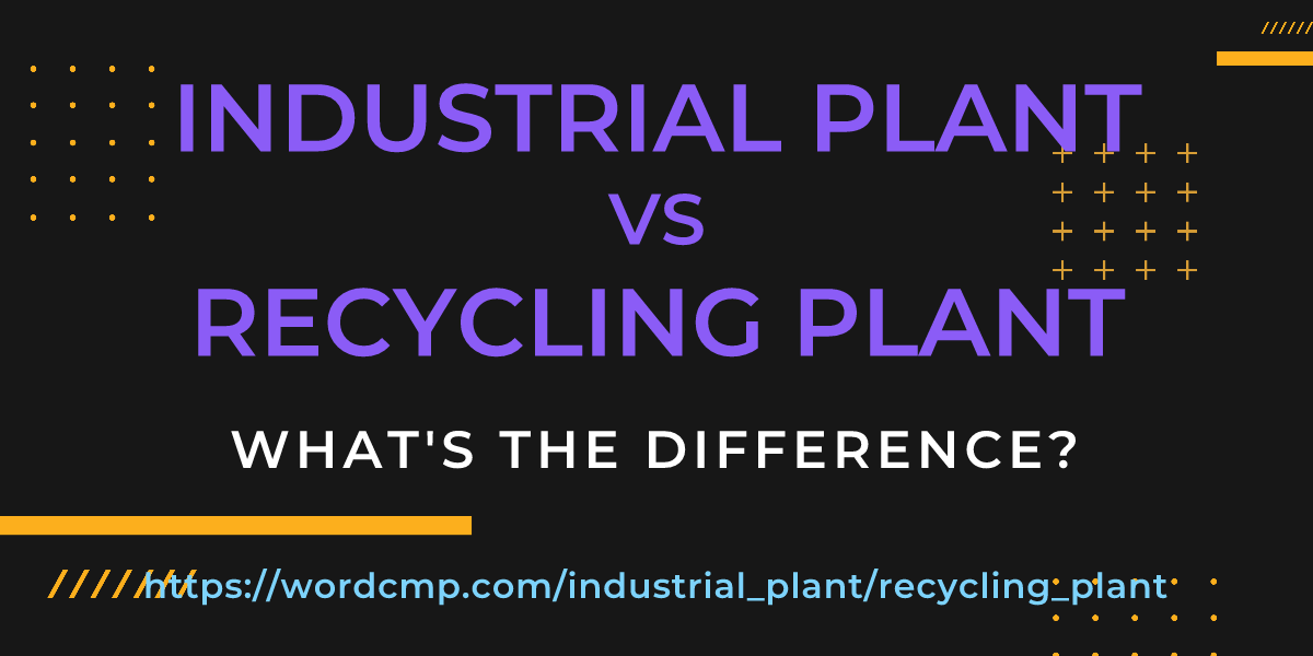 Difference between industrial plant and recycling plant