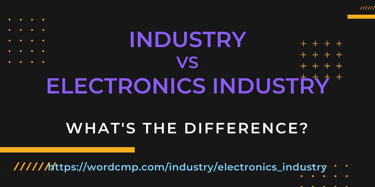Difference between industry and electronics industry