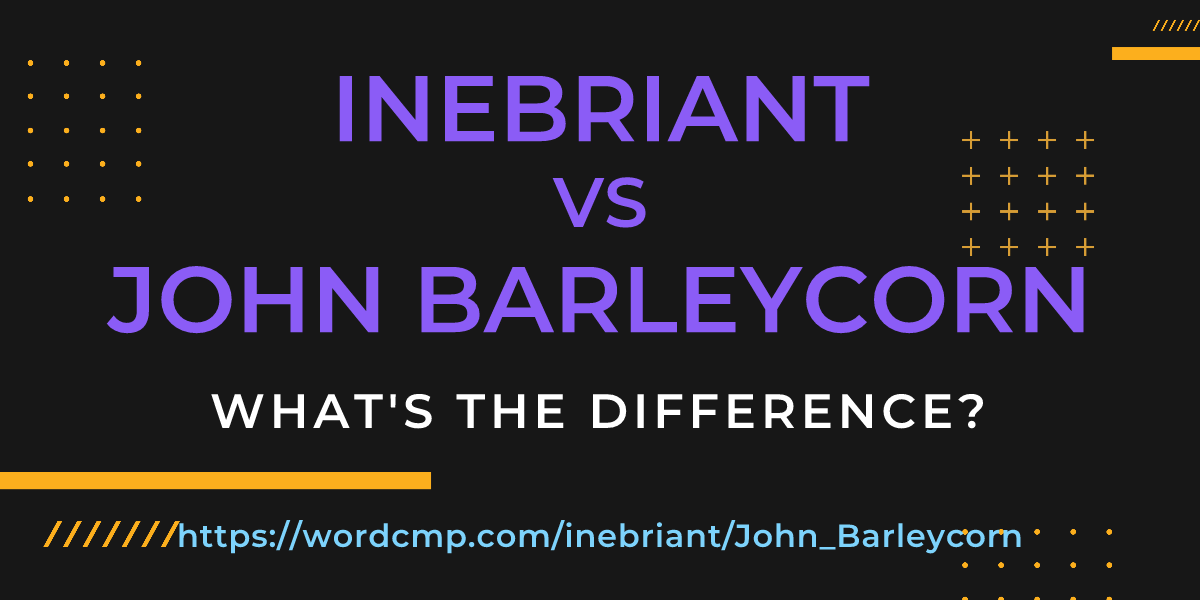 Difference between inebriant and John Barleycorn