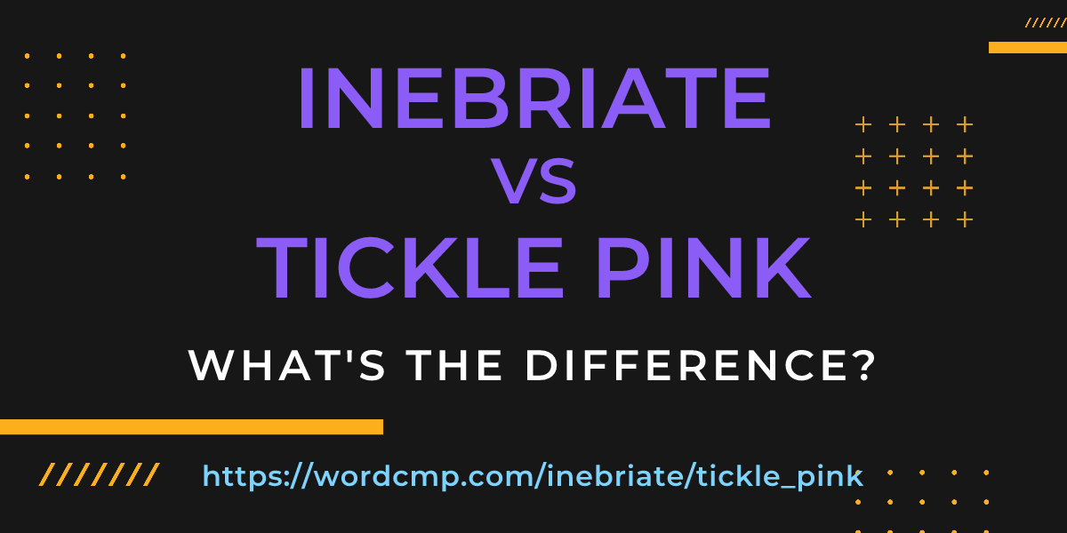 Difference between inebriate and tickle pink