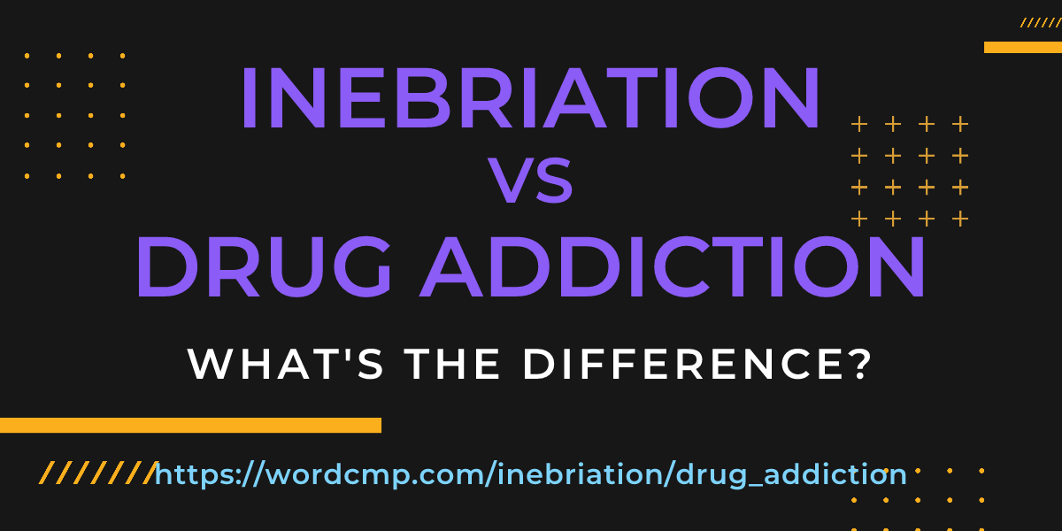 Difference between inebriation and drug addiction