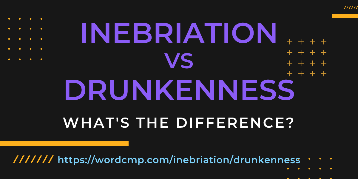Difference between inebriation and drunkenness