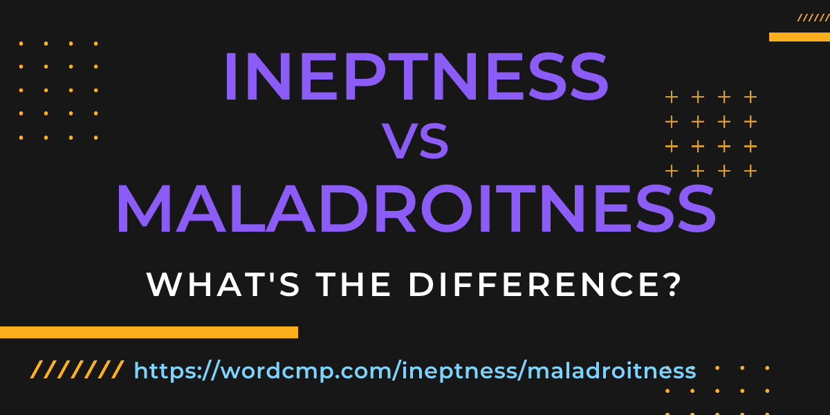 Difference between ineptness and maladroitness