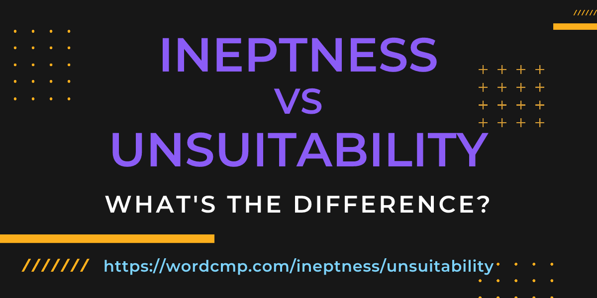 Difference between ineptness and unsuitability