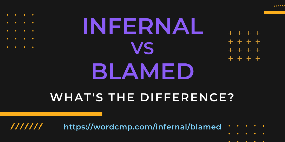 Difference between infernal and blamed