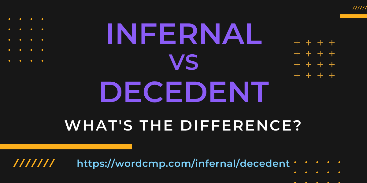 Difference between infernal and decedent