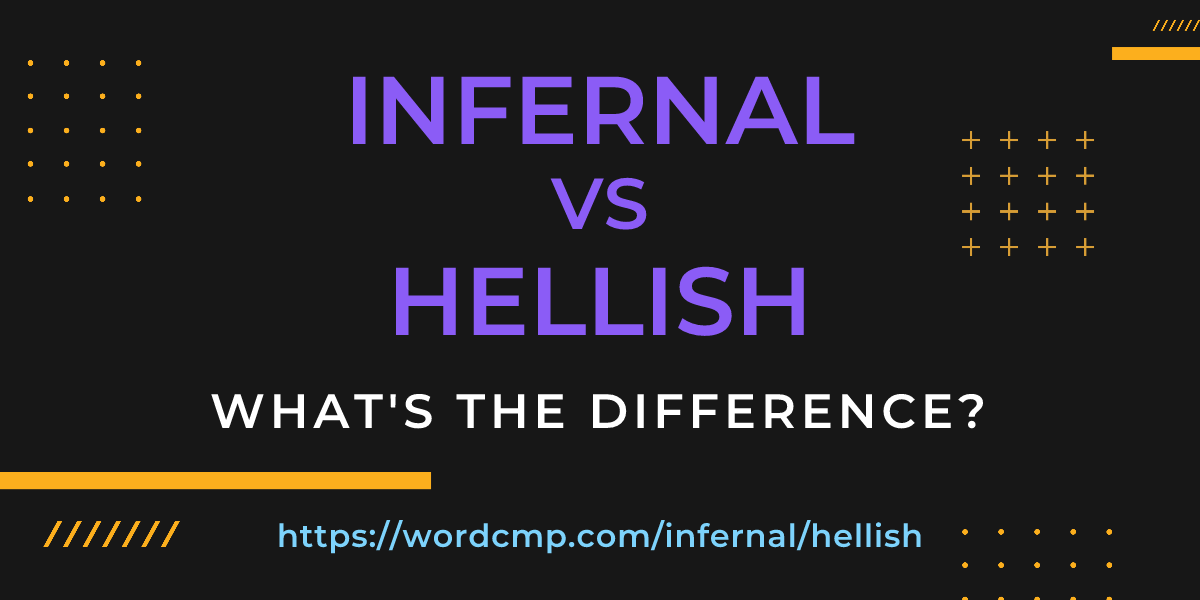 Difference between infernal and hellish