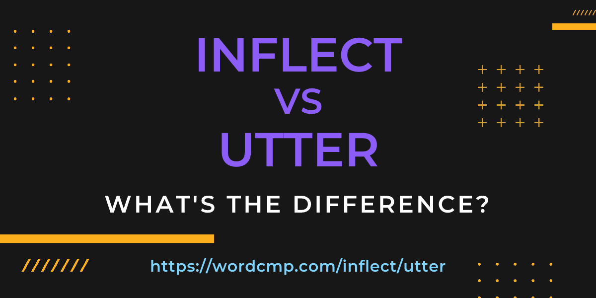 Difference between inflect and utter