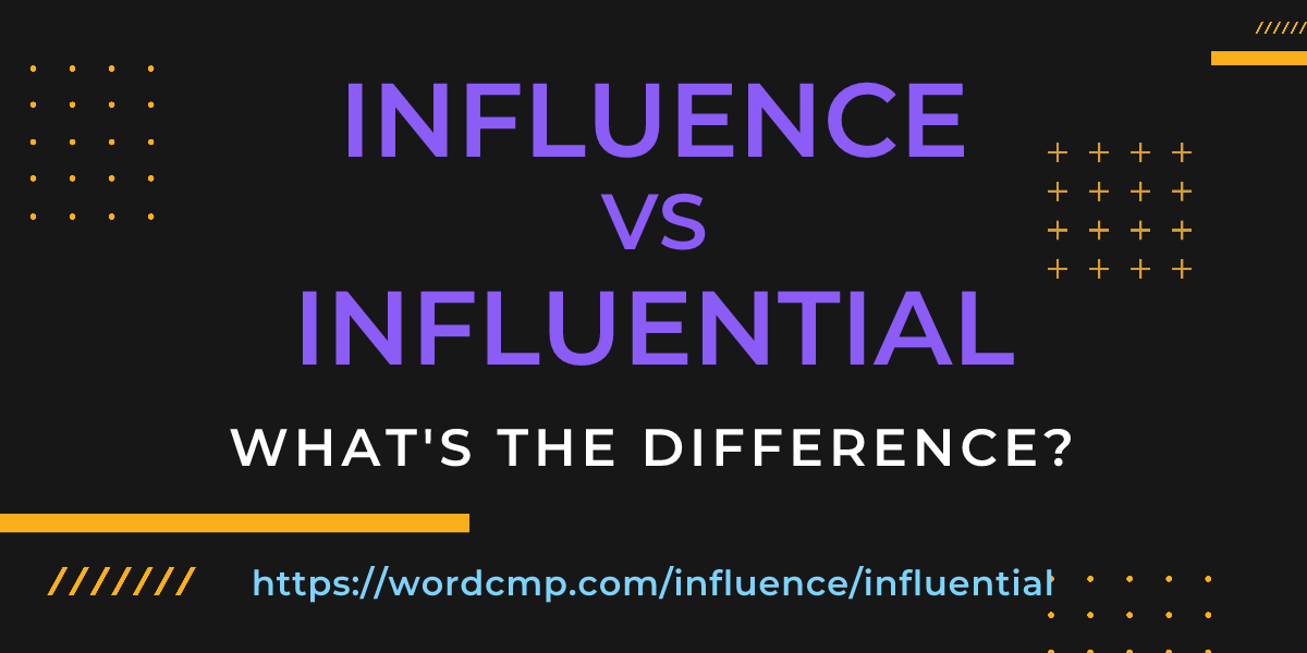 Difference between influence and influential