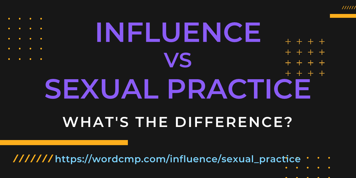 Difference between influence and sexual practice