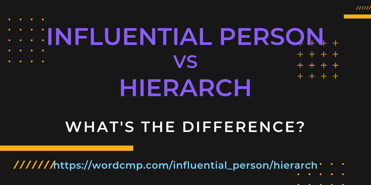 Difference between influential person and hierarch