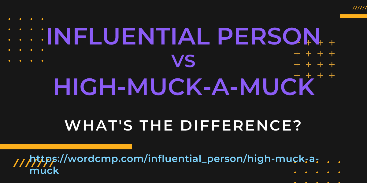 Difference between influential person and high-muck-a-muck