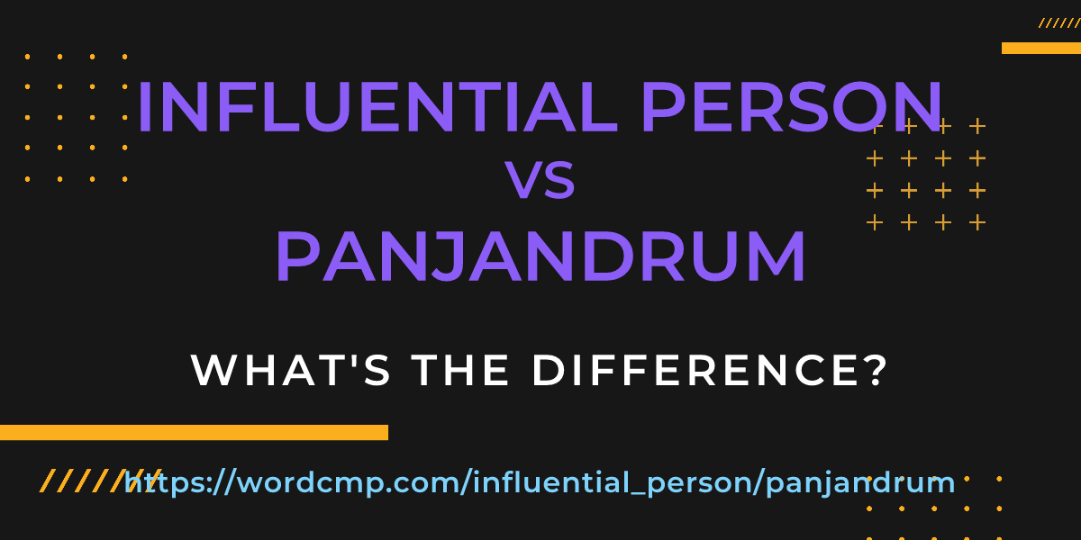 Difference between influential person and panjandrum