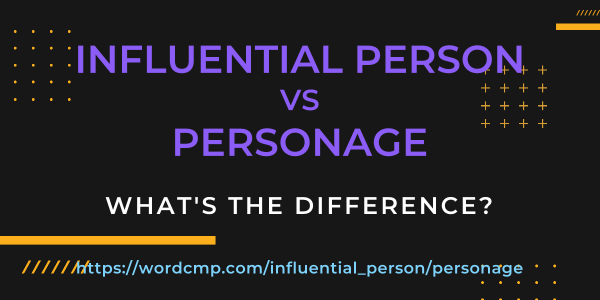 Difference between influential person and personage
