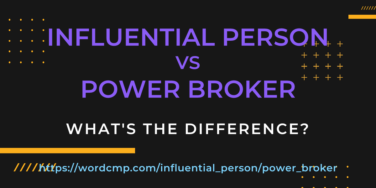 Difference between influential person and power broker