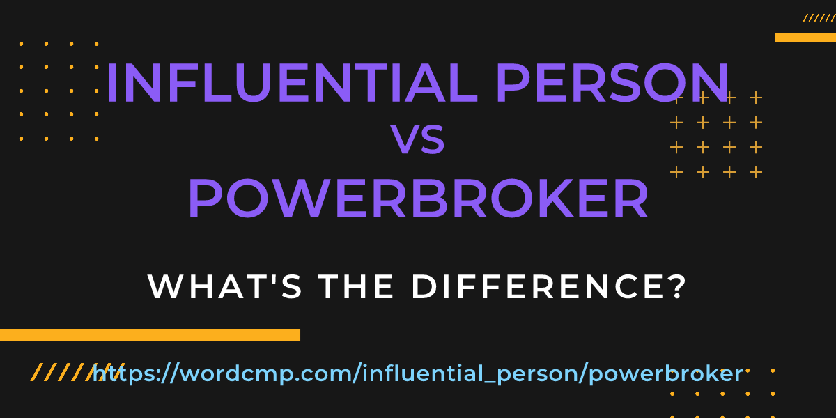 Difference between influential person and powerbroker