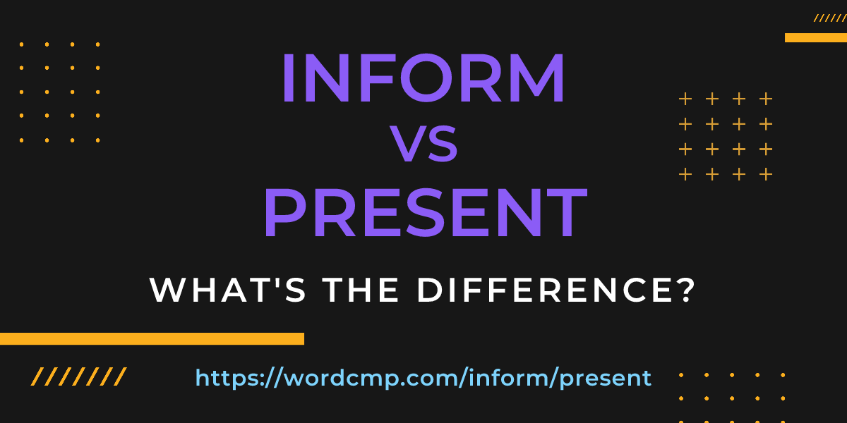Difference between inform and present