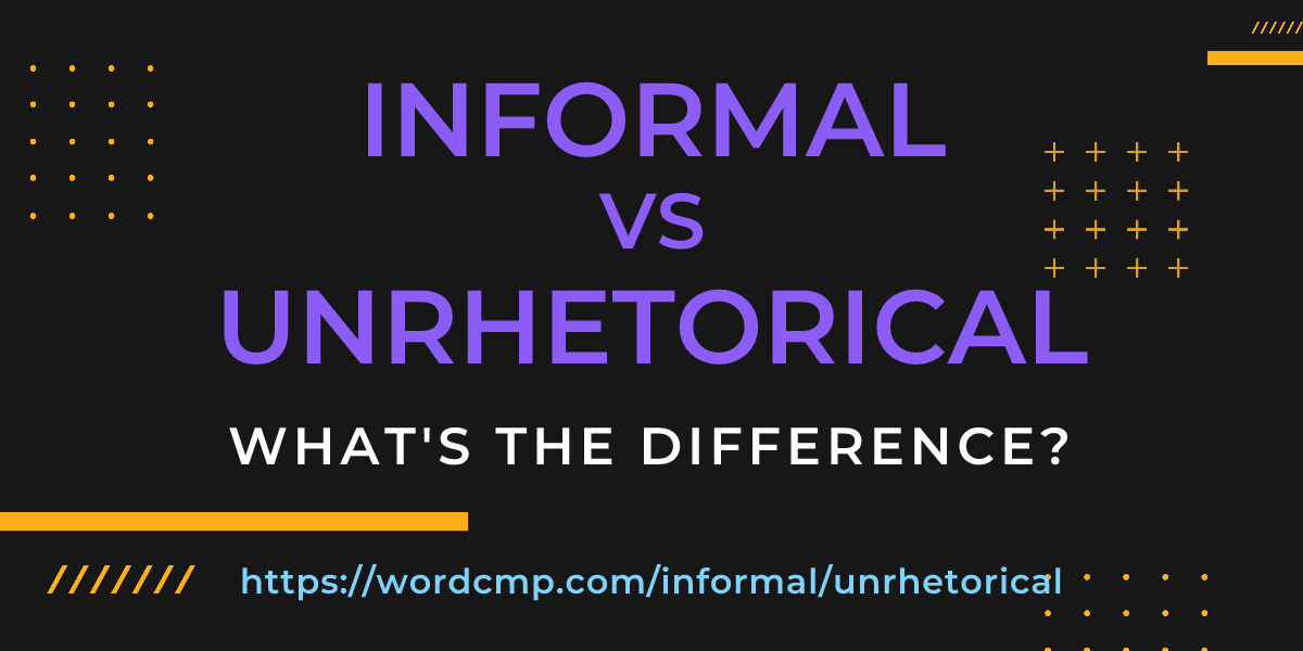 Difference between informal and unrhetorical