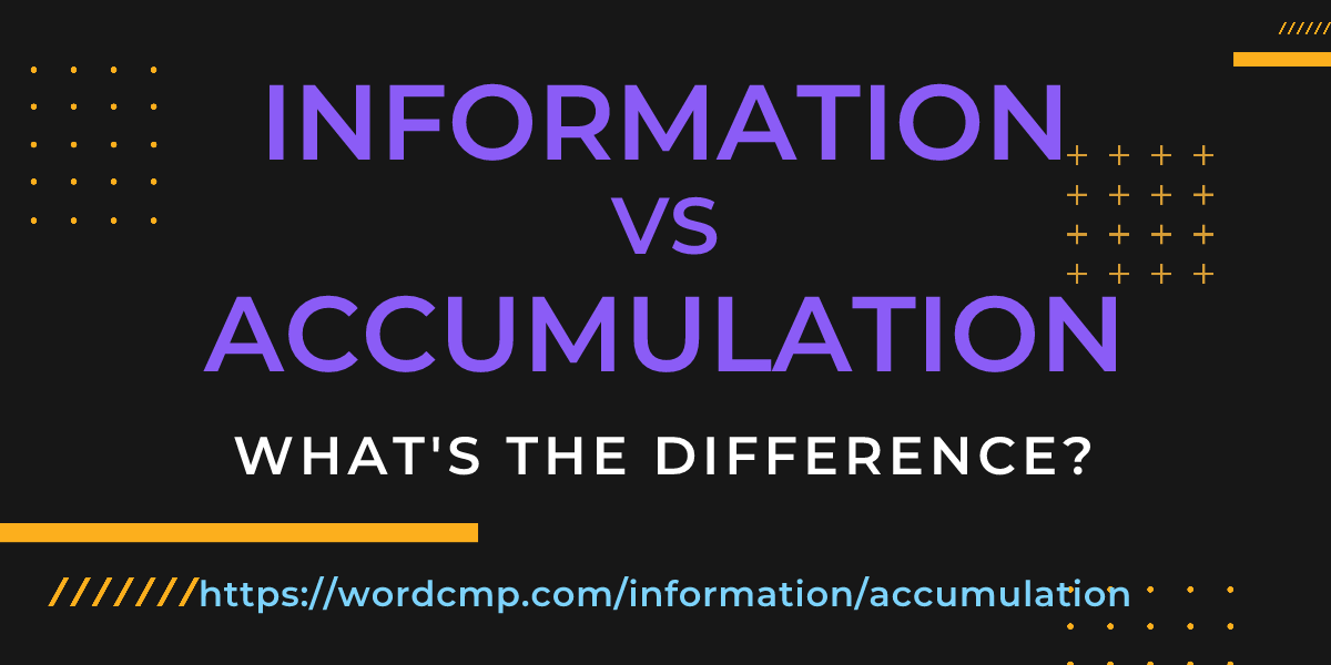 Difference between information and accumulation