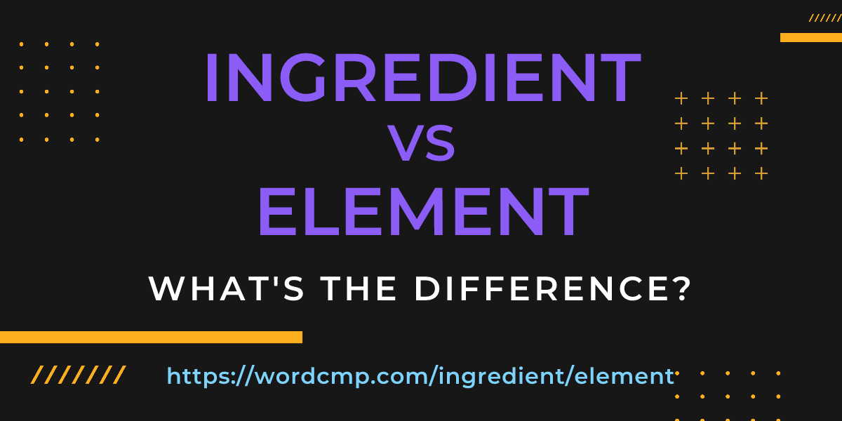 Difference between ingredient and element