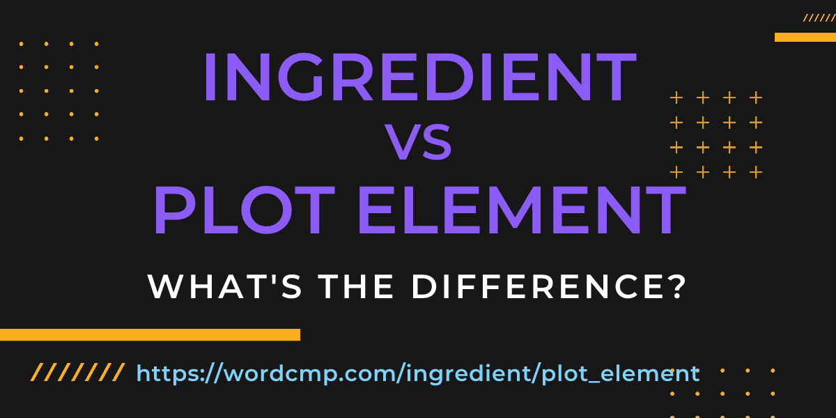 Difference between ingredient and plot element