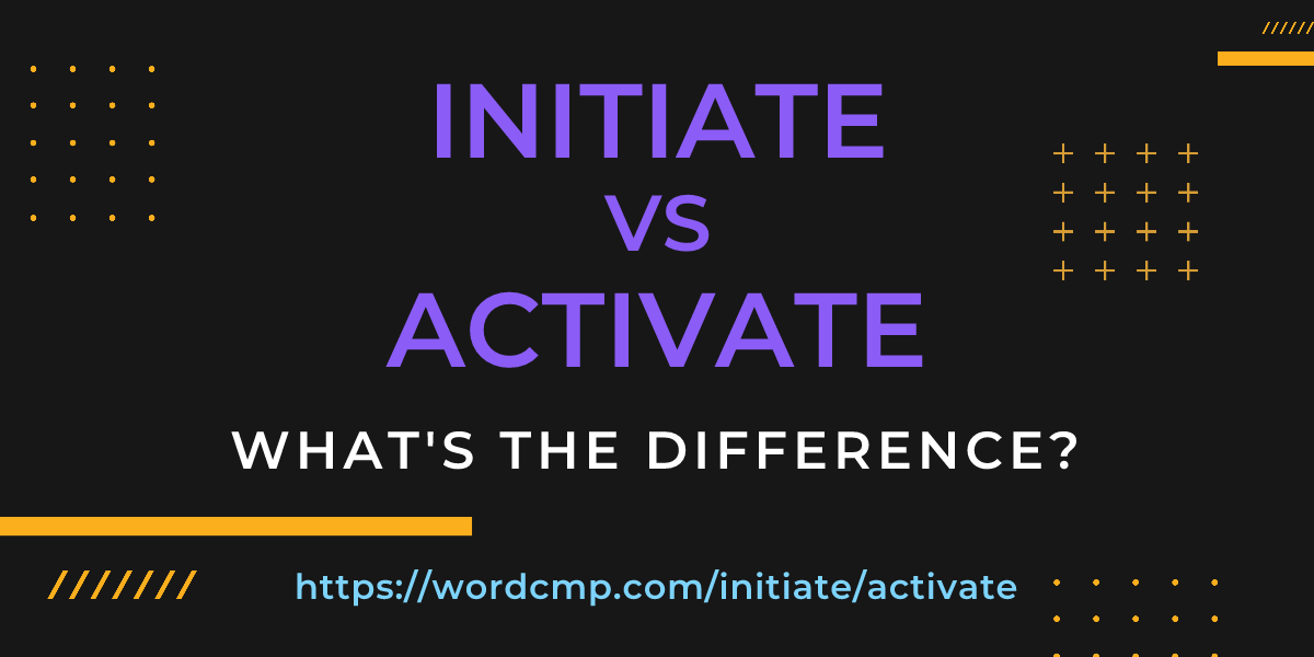 Difference between initiate and activate