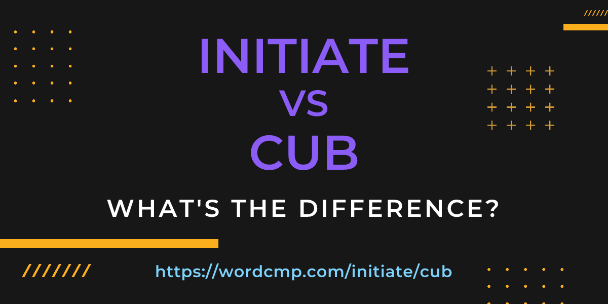 Difference between initiate and cub