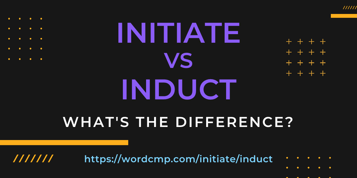 Difference between initiate and induct