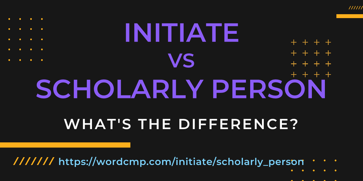 Difference between initiate and scholarly person