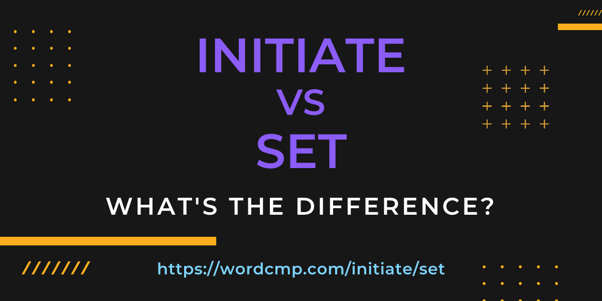Difference between initiate and set