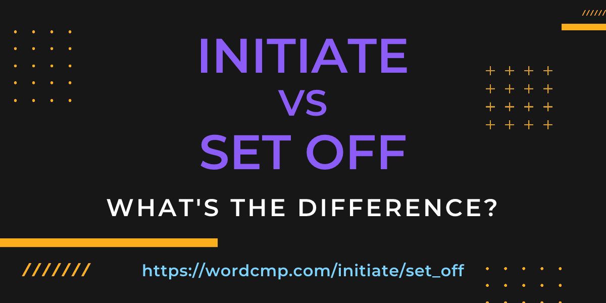 Difference between initiate and set off