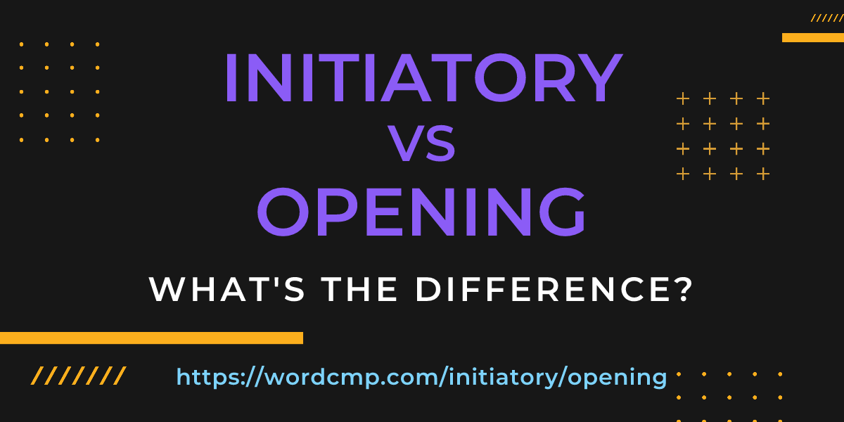 Difference between initiatory and opening