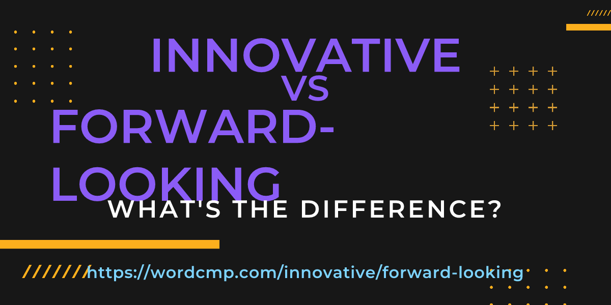 Difference between innovative and forward-looking