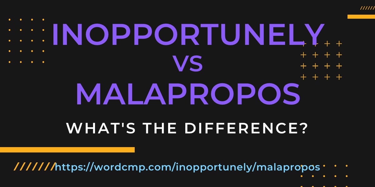 Difference between inopportunely and malapropos