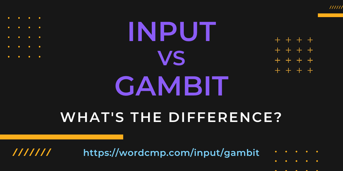 Difference between input and gambit