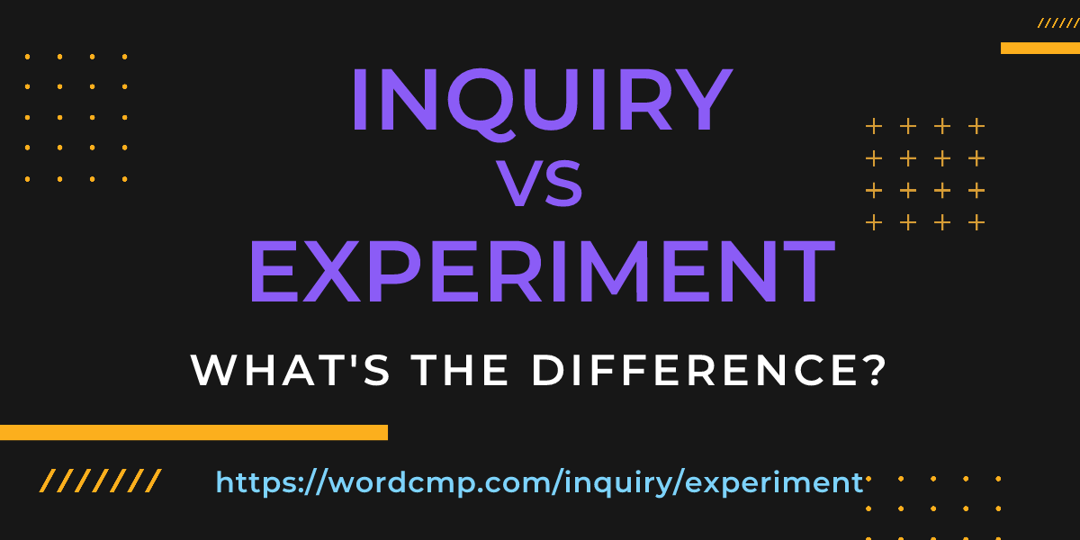 Difference between inquiry and experiment
