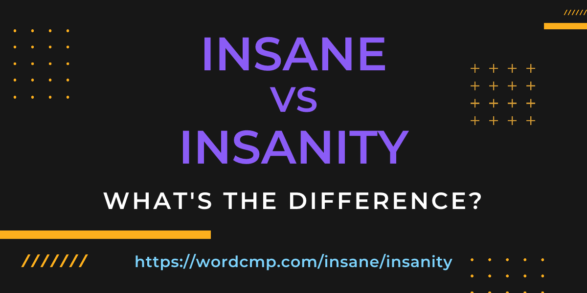 Difference between insane and insanity