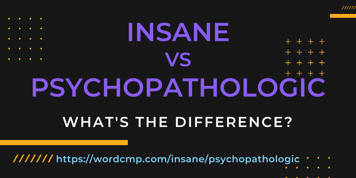 Difference between insane and psychopathologic
