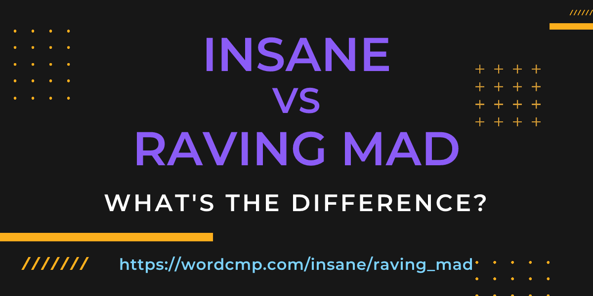 Difference between insane and raving mad
