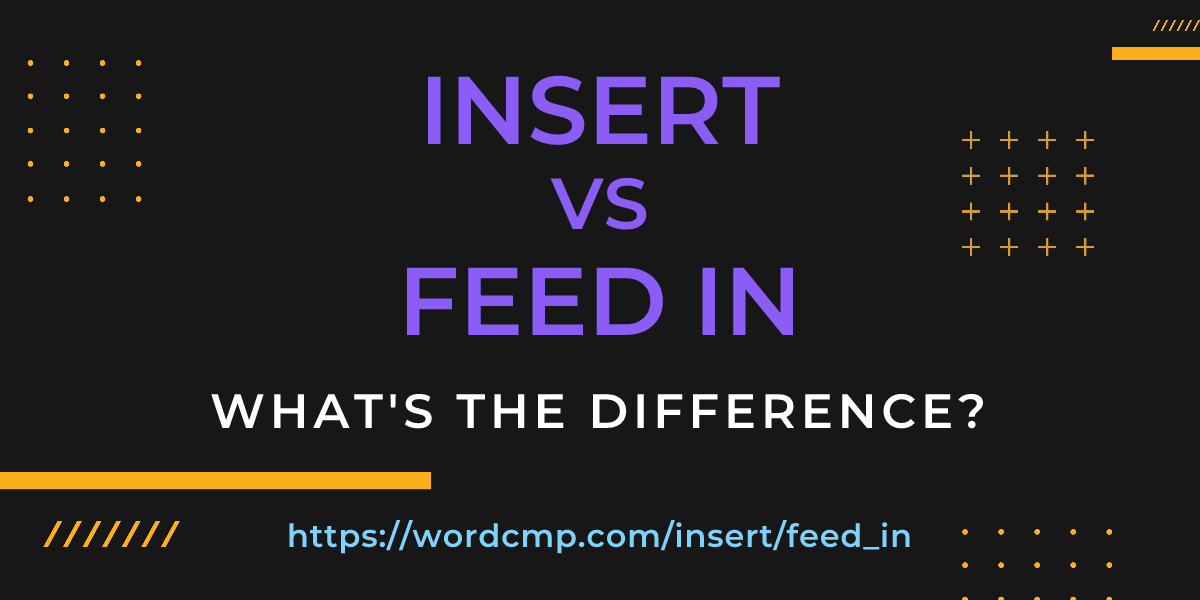 Difference between insert and feed in