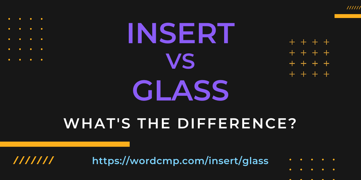 Difference between insert and glass