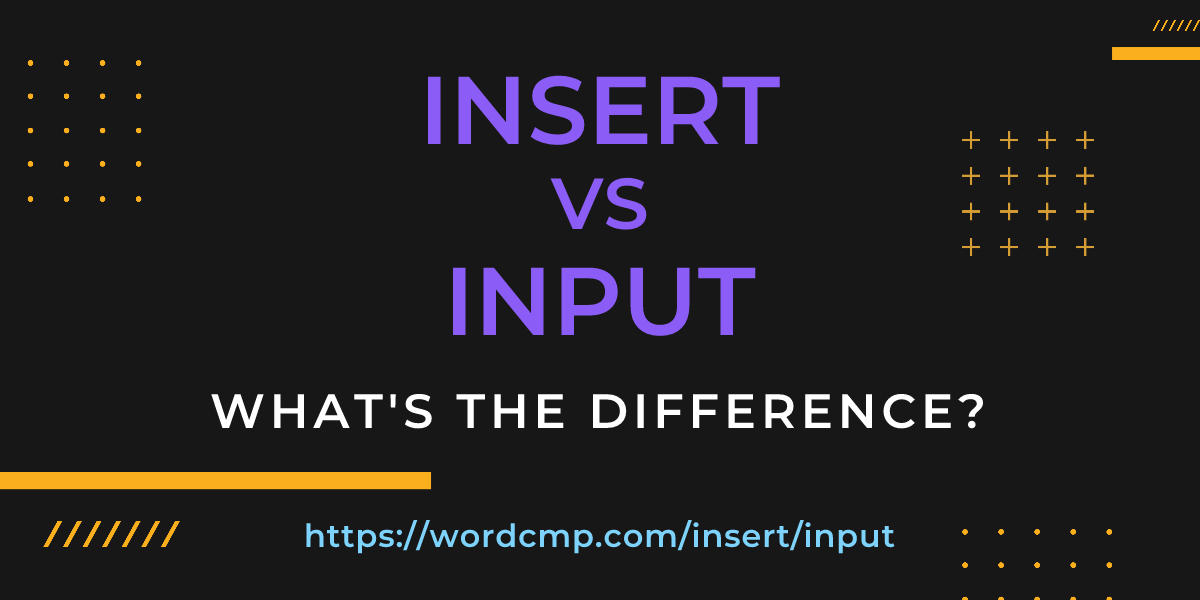 Difference between insert and input