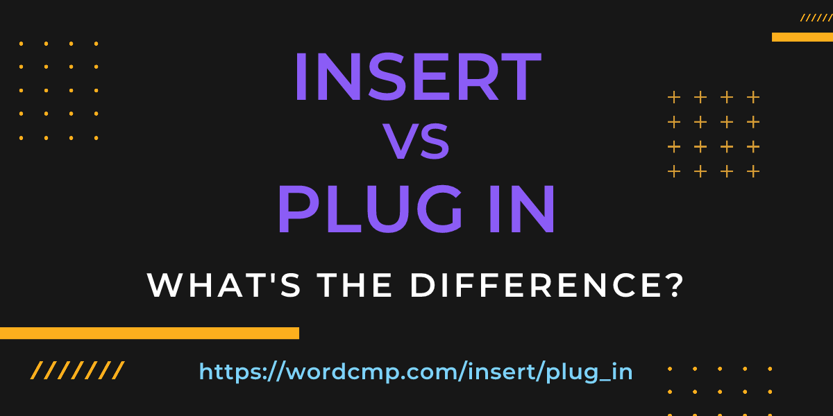 Difference between insert and plug in
