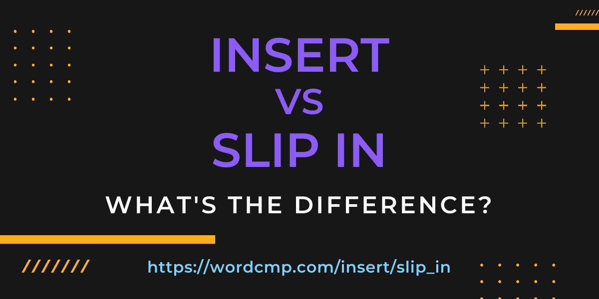 Difference between insert and slip in