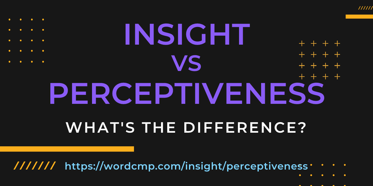 Difference between insight and perceptiveness