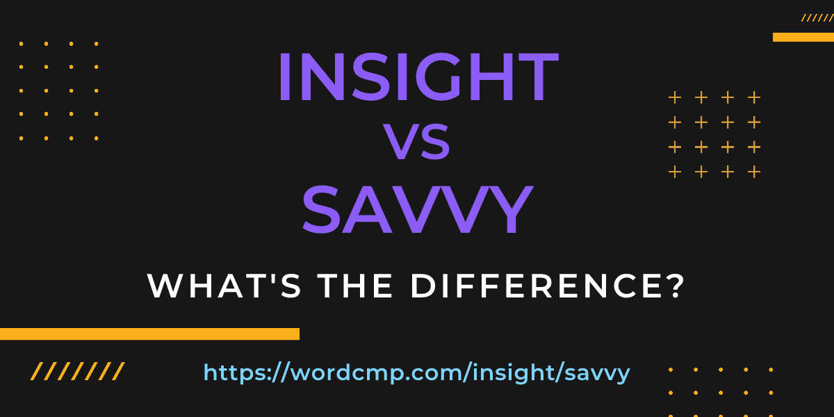 Difference between insight and savvy