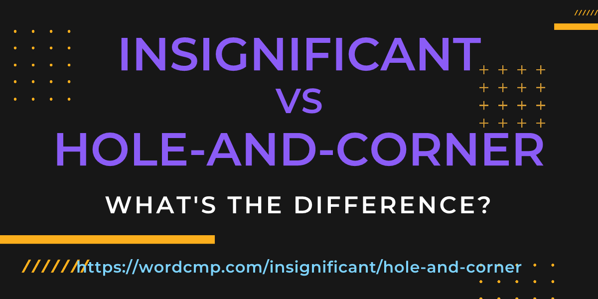 Difference between insignificant and hole-and-corner