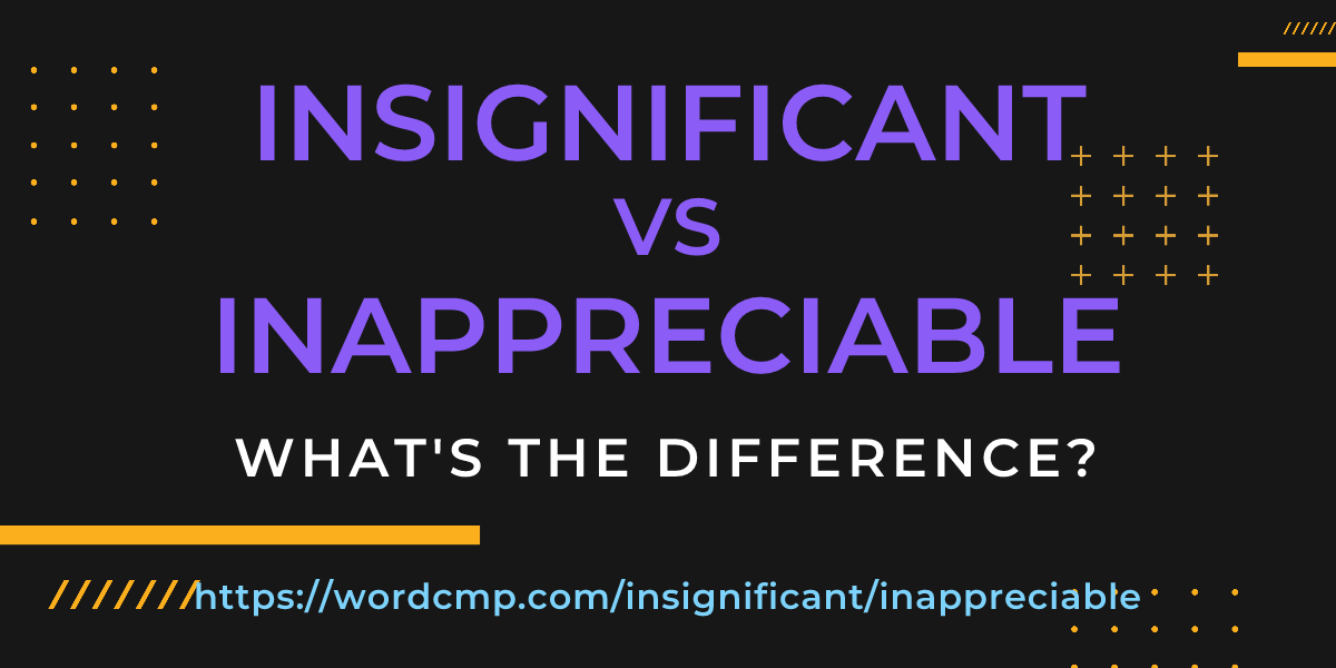 Difference between insignificant and inappreciable