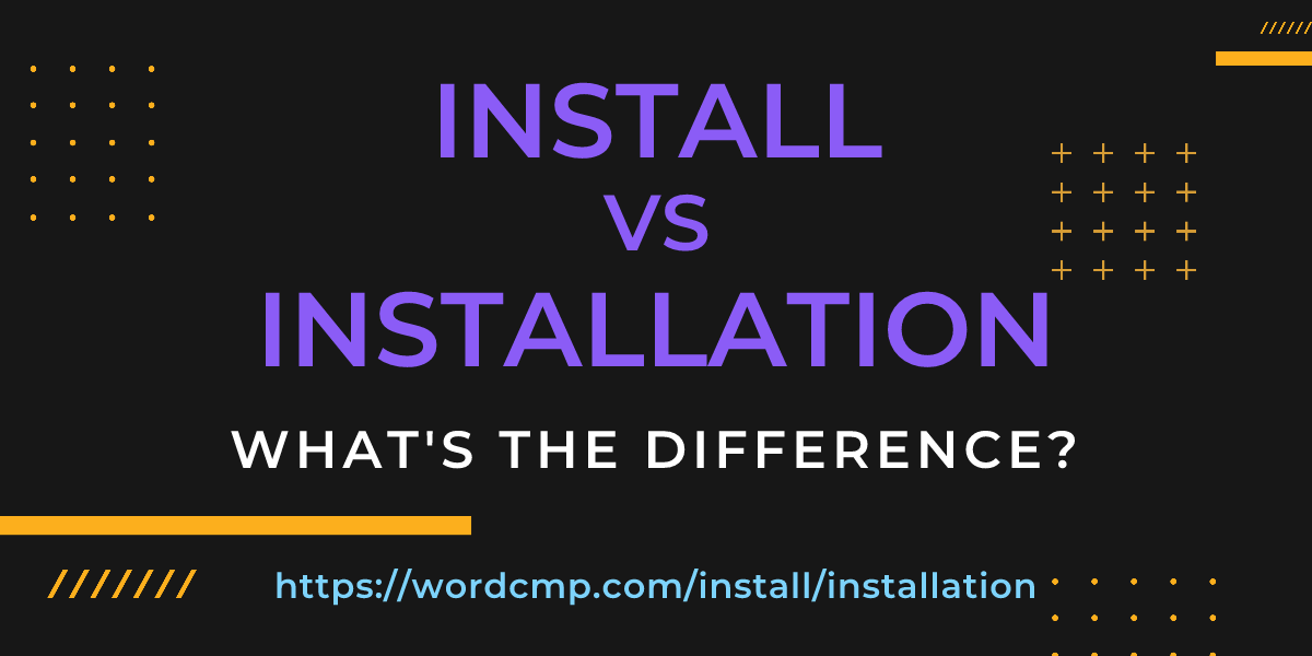 Difference between install and installation