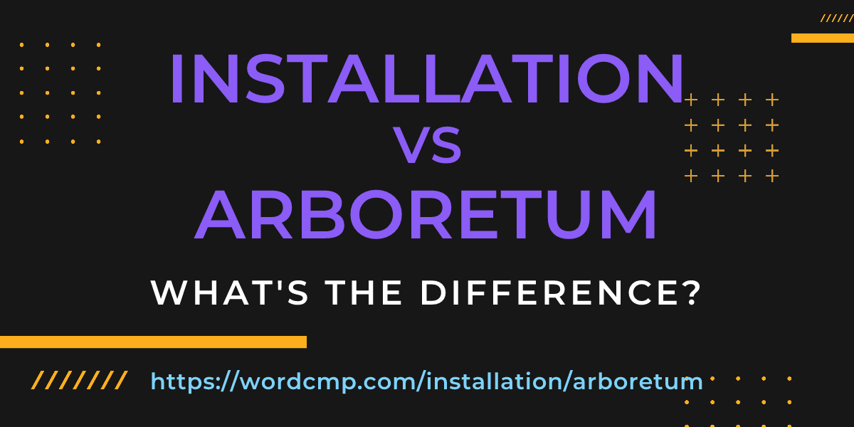 Difference between installation and arboretum